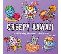 Cute and Creepy Kawaii A Bold & Easy Halloween Coloring Book: 40+ Adorable Creepy Creatures, Haunted Hygge Corners, Creepy Foods & Drinks with Spooky Comfort Scenes for Relaxation Fun