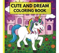 Cute And Dream Coloring Book: Designs for Adults and Kids, Animals, Flowers, Dog, Unicorn, Fairy Tales