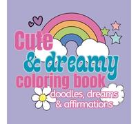 Cute and Dreamy Coloring Book: Adorably Whimsical, Bold and Easy Designs | Creative and Relaxing Stress Relief |Tweens, Teens, Adults & Kids | (Cute & Cozy Coloring)