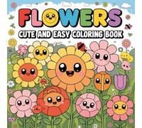 Cute and Easy Flowers Coloring Book for Kids and Adults - Simple, Fun, and Relaxing Art.: Perfect for all ages - enjoy hours of calm and creativity with cute, easy flower illustrations.