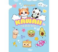 Cute and Easy Kawaii Coloring Book: 50+ Fun and Relaxing Pages Featuring Adorable Animals, Sweets, Fruits, Vegetables and More for Kids, Teens and Adults
