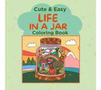 Cute and Easy Life in a Jar Coloring Book: Bold & Easy Drawings of Life in a Jar & More For Adults, Teens & Seniors to Color