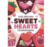 Cute and Easy Sweet Hearts Coloring Book: Adorable Heart Designs for Relaxation, Fun, and Creativity - Perfect for Kids, Teens & Adults
