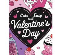 Cute and Easy Valentine's Day Colouring Book: A Collection of Sweet and Simple Valentine Designs for Everyone!
