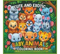 Cute and exotic baby animals coloring book: Fun and Easy Coloring for Kids Ages 2-5