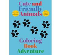 Cute and Friendly Animals - Coloring Book Adventure: Over 300 Easy-to-Color Pages Featuring Adorable and Friendly Animals for Relaxation and Fun