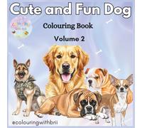 Cute and Fun Dog Coloring Book - Volume 2: Adorable Dogs, Playful Adventures, and Relaxing Coloring Pages for Kids and Dog Lovers