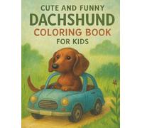 Cute and Funny Dachshund Coloring Book for Kids: Silly Sausage Dogs, Wiener Dog Fun, and Laugh-Out-Loud Pages to Color for Dog Lovers