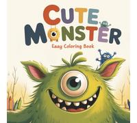 Cute and Funny Monster Coloring Book: 50 Unique and Easy-to-Color Pages Featuring Happy, Friendly, and Whimsical Arts for Creative Fun Coloring: Fun ... Toddlers, Preschoolers, Kindergarten & all