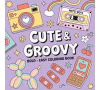 Cute and Groovy 90s Nostalgia Coloring Book: Bold & Easy Retro Designs for Adults, Teens, and Kids | Relaxing Throwback Fun with Classic 90s Icons, Gadgets, and Vibes