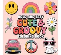 Cute and Groovy Bold and Easy Coloring Book: 50 Coloring Pages for Adults and Teens With Cute and Vintage Things, Stress Relief Designs