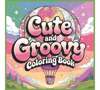 Cute and Groovy Coloring Book
