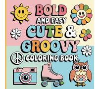 Cute and Groovy Coloring Book: 40 Bold and Easy Designs for Relaxation - Simple, Big, and Fun for Adults and Kids Featuring Lovely Things