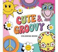 Cute and Groovy Coloring Book: Bold and Easy Illustrations for Kids and Adults Featuring Funky Flowers, Hippie Fashion, Treats, Cool Animals and More