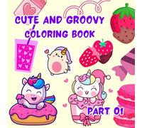Cute and Groovy Coloring Book: Bold and Easy, Simple Big Relaxation Designs for Adults and Kids, Featuring Lovely Things.(part 01)