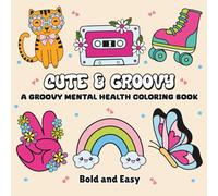 Cute and Groovy Mental Health Coloring Book: 50 Bold and Easy Designs with Uplifting Quotes for Adults, Women, Teens, Kids & Seniors