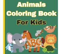 Cute and Happy Animals Coloring Book For Kids: Fun & Educational Coloring Pages with 63 Animals and Alphabets Letters - Perfect For Toddlers, Preschool & Kindergarten (Ages 2+)