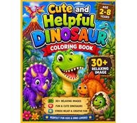 Cute and Helpful Dinosaur Coloring Book: 30+ Fun & Relaxing Dinosaur Coloring Pages for Kids Ages 3-8: A Cute Dinosaur Coloring Adventure with Big, ... Creativity, Learning, and Screen-Free Fun