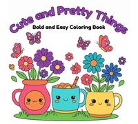 Cute and Pretty Things: Bold and Easy Coloring Book-8.5"x8.5" coloring book full of pages of simple cute and pretty images. Large images and thick ... or gift for children, adults and seniors