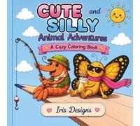 Cute and Silly Animal Adventures: A Cozy Coloring Book