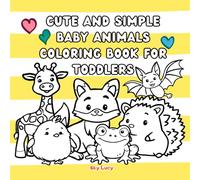 Cute and Simple Baby Animals Coloring Book for Toddlers: Big, Simple and Fun Baby Animal Pictures For Toddlers