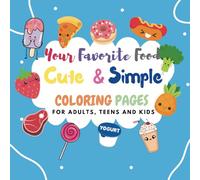 Cute and Simple Coloring Book: For Adults, Teens, and Kids Coloring Book | Featuring Your Favorite Food…Desserts, Vegetables, and/or Fruits| Great Gifts for Any Occasion