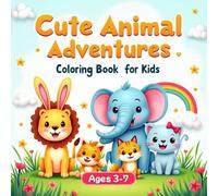 Cute Animal Adventures Coloring Book for Kids Ages 3-7: 60 Fun and Easy Coloring Pages with Adorable Animals to Spark Creativity and Joy