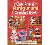 Cute Animal Amigurumi Crochet Book: 21 Fun and Easy Patterns for Beginners and Advanced Crocheters