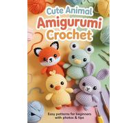 Cute Animal Amigurumi Crochet: Easy Patterns for Beginners with Photos & Tips