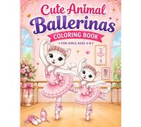 Cute Animal Ballerinas Coloring Book: Adorable Ballet Animals for Girls Ages 4-8