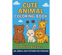 Cute Animal Coloring Book for Kids Ages 2-5: Big, Simple, Easy Pictures for Toddlers: 72 Cute Animal Pages Made for Toddlers and Preschoolers