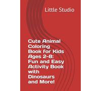 Cute Animal Coloring Book for Kids Ages 2-8: Fun and Easy Activity Book with Dinosaurs and More!