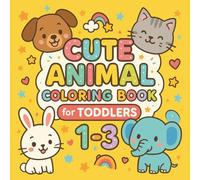 CUTE ANIMAL COLORING BOOK FOR TODDLERS 1-3: Big Shapes and Bold Lines | Easy and Fun Coloring for Little Hands