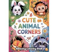Cute Animal Corners: Adorable Coloring Book for Adults & Kids - Playful Pets, Cozy Wildlife Scenes, Whimsical Animal Nooks, Charming Nature Corners, Relaxing Line Art for Creativity & Stress Relief