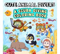 Cute Animal Divers: A Scuba Diving Coloring Book,A Bold and Easy Coloring Book for Kids, Teens, Adults, and Seniors to Relax, Create, and Dream(Whimsy Escapes)