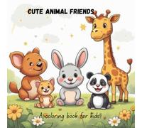 Cute Animal Friends - A Coloring Book for Kids Ages 2-6: A Cute and Relaxing Activity Book to Boost Creativity, Focus, and Imagination