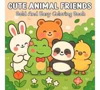 Cute Animal Friends Bold And Easy Coloring Book: Simple and Adorable Animal Designs for Beginners, Seniors, and Relaxation - A Fun Coloring Experience for All Ages