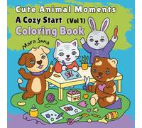 Cute Animal Moments: A Cozy Start Coloring Book. Wholesome Coloring for All Ages.
