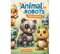 Cute Animal Robots Coloring Book for Adults: Relaxation one page at a time