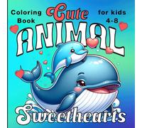Cute Animal Sweethearts Coloring Book For Kids Aged 4-8: A Fun And Adorable Coloring Book Celebrating Friendship And Love