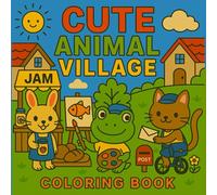 CUTE ANIMAL VILLAGE Coloring Book: Adorable Animals & Cozy Scenes for Kids, Adults & Stress Relief Fun