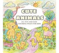 Cute Animals: 25+ FUN AND EASY COLORING PAGES FOR KIDS
