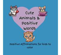 Cute Animals and Positive Words: Positive Affirmations for Kids to Color