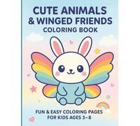 Cute Animals and Winged Friends : Kids Coloring Book For Age 3 to 8: Fun and Easy Coloring Pages with Cute Animals, Birds, Butterflies, Insects, Bugs, and Flowers for Boys and Girls