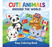 Cute Animals Around the World Coloring Book: Fun and Easy Animal Coloring Pages with Countries and Flags for Kids Ages 4-8