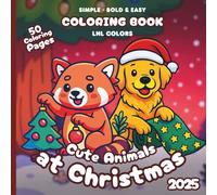 Cute Animals at Christmas 2025 - Bold and Easy Coloring Book for All Ages: 50 coloring pages with festive, cute animals and merry moments