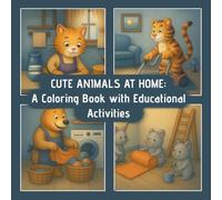 CUTE ANIMALS AT HOME: A Coloring Book with Educational Activities
