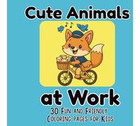 Cute Animals at Work: 30 Fun and Friendly Coloring Pages for Kids