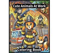 Cute Animals at Work Coloring Book: A Coloring Book of Adorable Animals doing Essential Jobs like Firefighters, Police and Much More {8.5x11, 100 ... for Gifts, Relaxation and Stress Relief
