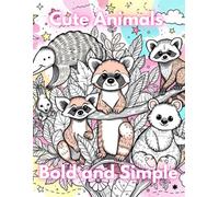 Cute Animals Bold and Simple: Fun and Cool Coloring book for kids, teens and adults | 100+ pages